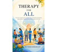 Therapy For All: Your Complete Guide to Understanding Modern Therapies and Rehabilitation