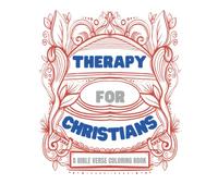 Therapy for Christians - A Bible Verse Coloring Book: An Inspirational Christian Coloring Book for Adults Relaxation with Stress Relieving And Calming Scriptures For Your Mental Health