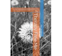 Therapy Free Me: "Your Step-by-Step Guide to Tracking, Preparing, and Managing Therapy Insights" "Tools and Strategies to Maximize Your Mental Health ... and Make the Most of Every Therapy Session.