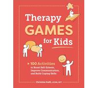 Therapy Games for Kids: 100 Activities to Boost Self-Esteem, Improve Communication, and Build Coping Skills