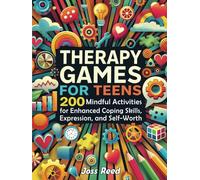 Therapy Games for Teens: 200 Mindful Activities for Enhanced Coping Skills, Expression, and Self-Worth (The Emotion Detectives)