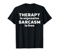 Therapy is Expensive Sarcasm is Free Funny Sarcastic T-Shirt