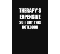 Therapy Is Expensive So I Got This Notebook Funny Journal For Work Life Overthinking And Everyday Chaos (6 x 9 Inches 100 Lined Pages)