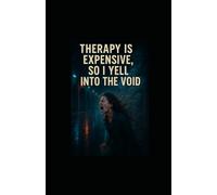 Therapy Is Expensive, So I Yell Into the Void