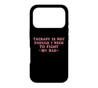 Therapy is Not Enough I Need To Fight My Dad Funny Case for iPhone 17 Pro