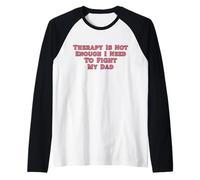 Therapy is Not Enough I Need to Fight My Dad Funny Raglan Baseball Tee