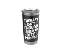 Therapy Isn't Enough I Need to Bite People Stainless Steel Insulated Tumbler