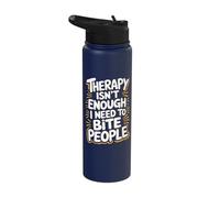 Therapy Isn't Enough I Need to Bite People Stainless Steel Insulated Water Bottle