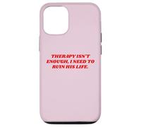 Therapy Isn't Enough I Need To Ruin His Life Unhinged Quote Case for iPhone 12/12 Pro