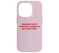 Therapy Isn't Enough I Need To Ruin His Life Unhinged Quote Case for iPhone 14 Pro