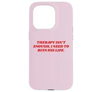Therapy Isn't Enough I Need To Ruin His Life Unhinged Quote Case for iPhone 15 Pro
