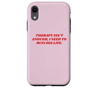 Therapy Isn't Enough I Need To Ruin His Life Unhinged Quote Case for iPhone XR