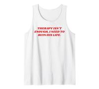 Therapy Isn't Enough I Need to Ruin His Life Unhinged Quote Tank Top