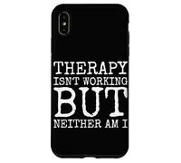 Therapy Isnt Working But Neither Am I Case for iPhone XS Max