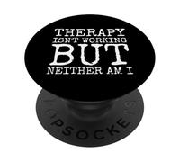 Therapy Isnt Working But Neither Am I PopSockets Adhesive PopGrip