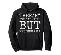 Therapy Isnt Working But Neither Am I Pullover Hoodie