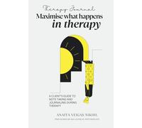 Therapy Journal: Maximise what happens in therapy; A client's guide to note taking and journaling during therapy