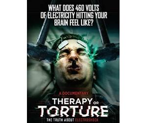 Therapy or Torture the truth about Electroshock