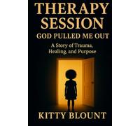 Therapy Session: God Pulled Me Out: A Story of Trauma, Healing, and Purpose