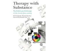 Therapy with Substance: Psycholytic Psychotherapy in the Twenty-First Century by