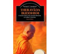 Theravada Buddhism: A Social History from Ancient Benares to Modern Colombo (The Library of Religious Beliefs and Practices)