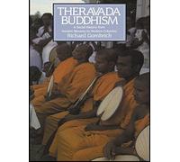 Theravada Buddhism: A Social History from Ancient Benares to Modern Colombo (The Library of Religious Beliefs and Practices)