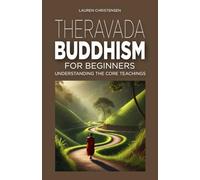 Theravada Buddhism for Beginners: Understanding the Core Teachings