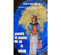 There all along: reflections on the Bible narrative from writers in the Gathering Space