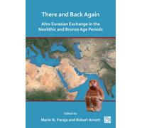There and Back Again : Afro-Eurasian Exchange in the Neolithic and Bronze Age Periods