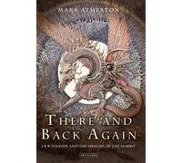 There and Back Again: JRR Tolkien and the Origins of the Hobbit by Mark Atherton (2014-11-18)