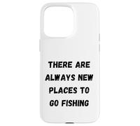 There are always new places to go fishing Case for iPhone 15 Pro Max