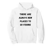 There are always new places to go fishing Pullover Hoodie