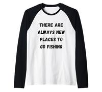 There are Always new Places to go Fishing Raglan Baseball Tee