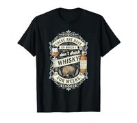 There are Days When I Don't Drink Whisky for Weeks T-Shirt