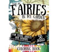 There Are Fairies In My Garden Book Three: A Fantasy Coloring Book for Adults with 50 Whimsical and Relaxing Fairy Scenes with quotes to Color for ... and Wellbeing. Third in a Magical Series