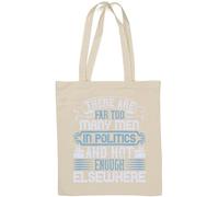 There are far Too Many Men in Politics and not Enough Elsewhere Slogan Natural Cotton Tote Bag White