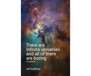 There Are Infinite Universes and All of Them Are Boring