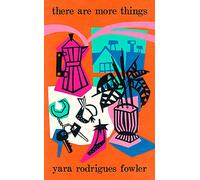 there are more things: Shortlisted for the Goldsmiths Prize and Orwell Prize for Fiction