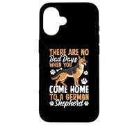 There Are No Bad Days When You Come Home To German Shepherd Case for iPhone 16