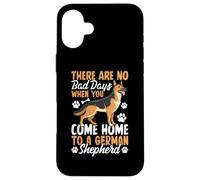 There Are No Bad Days When You Come Home To German Shepherd Case for iPhone 16 Plus