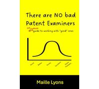 There are NO bad Patent Examiners: The unofficial guide to working with the "good" ones
