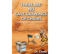 There Are No Cave Drawings of Chairs: A Primal Guide To Posture, Power, And Pain-Free Living