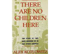 There are No Children Here: The Story of Two Boys Growing Up in the Other America