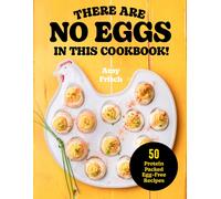 There Are No Eggs in This Cookbook! : 50 Protein-Packed Egg-Free Recipes