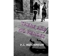 There Are No Heroes: A Collection of Short Stories