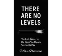 There Are No Levels: The Anti-Sequel to The Game You Thought You Had to Play
