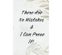There Are No Mistakes - and I Can Prove It