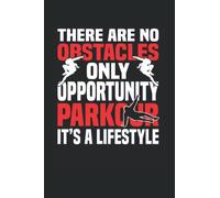 There Are No Obstacles Only Opportunity Parkour It's A Lifestyle: Parkour Notebook Journal 6x9 120 Lined Pages Parkour Lovers Gifts