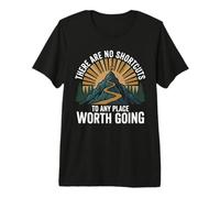 There are No Shortcuts to Any Place Worth Going Hiking Premium T-Shirt