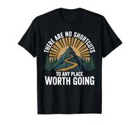 There are No Shortcuts to Any Place Worth Going Hiking T-Shirt